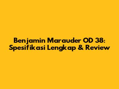 Benjamin Marauder OD 38: Spesifikasi Lengkap & Review