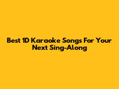 Best 1D Karaoke Songs For Your Next Sing-Along