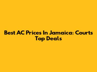 Best AC Prices In Jamaica: Courts' Top Deals