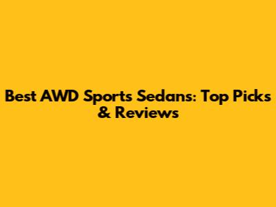 Best AWD Sports Sedans: Top Picks & Reviews