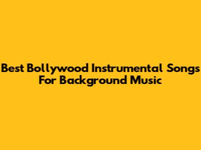 Best Bollywood Instrumental Songs For Background Music