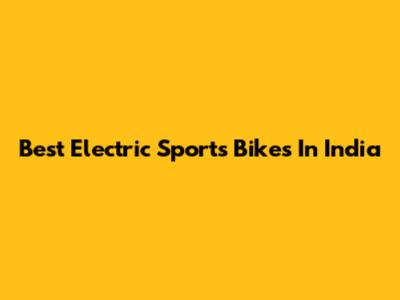 Best Electric Sports Bikes In India