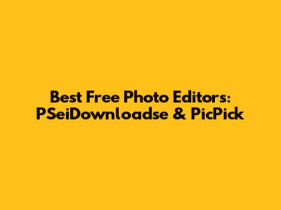Best Free Photo Editors: PSeiDownloadse & PicPick