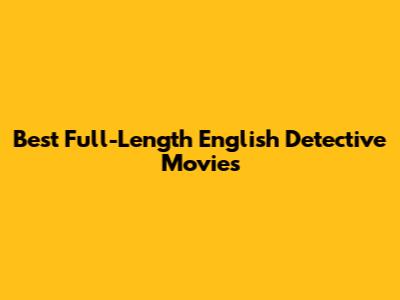 Best Full-Length English Detective Movies