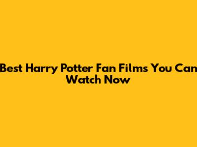 Best Harry Potter Fan Films You Can Watch Now