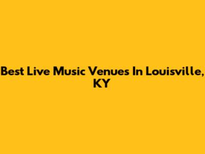 Best Live Music Venues In Louisville, KY