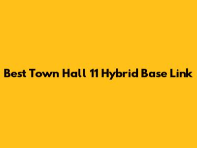 Best Town Hall 11 Hybrid Base Link