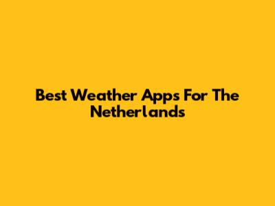 Best Weather Apps For The Netherlands
