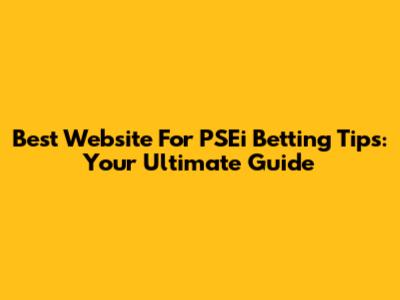 Best Website For PSEi Betting Tips: Your Ultimate Guide