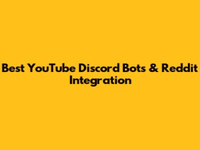 Best YouTube Discord Bots & Reddit Integration