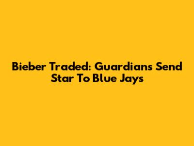 Bieber Traded: Guardians Send Star To Blue Jays