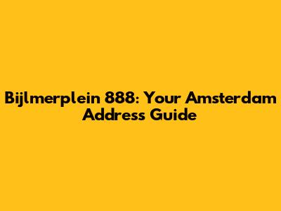 Bijlmerplein 888: Your Amsterdam Address Guide