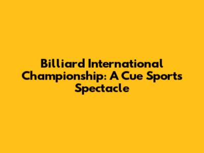 Billiard International Championship: A Cue Sports Spectacle