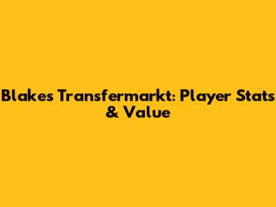 Blake's Transfermarkt: Player Stats & Value