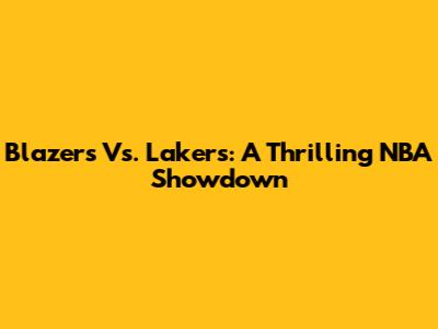 Blazers Vs. Lakers: A Thrilling NBA Showdown
