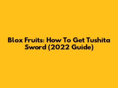 Blox Fruits: How To Get Tushita Sword (2022 Guide)