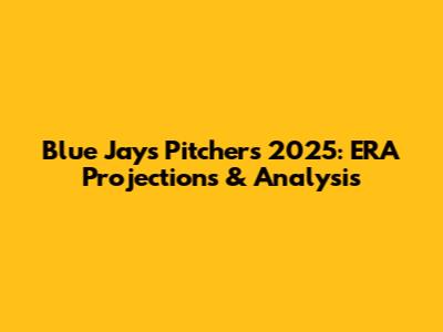 Blue Jays Pitchers 2025: ERA Projections & Analysis