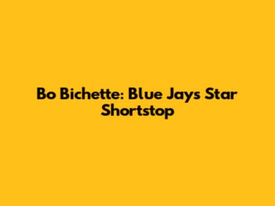Bo Bichette: Blue Jays' Star Shortstop