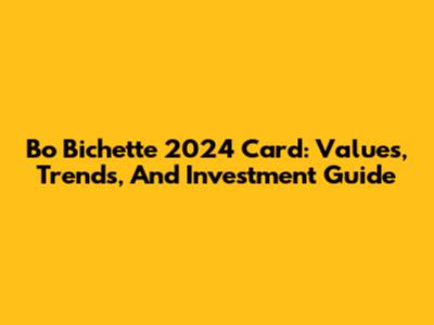 Bo Bichette 2024 Card: Values, Trends, And Investment Guide