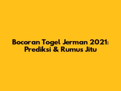 Bocoran Togel Jerman 2021: Prediksi & Rumus Jitu