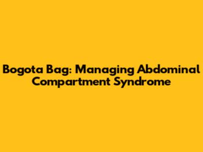 Bogota Bag: Managing Abdominal Compartment Syndrome