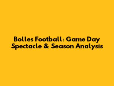 Bolles Football: Game Day Spectacle & Season Analysis