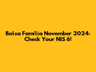 Bolsa Família November 2024: Check Your NIS 6!