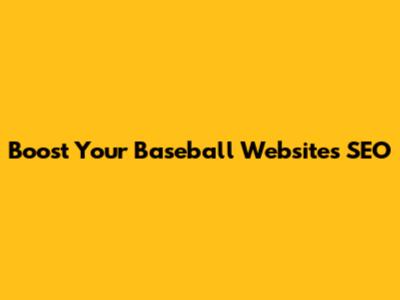 Boost Your Baseball Website's SEO
