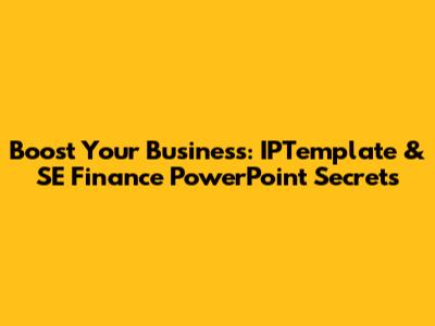 Boost Your Business: IPTemplate & SE Finance PowerPoint Secrets