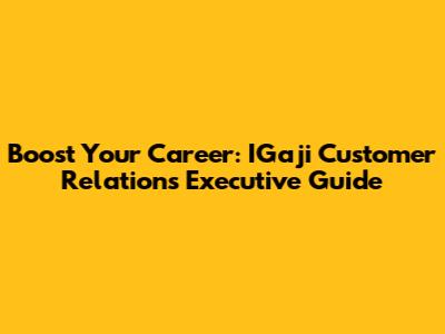 Boost Your Career: IGaji Customer Relations Executive Guide