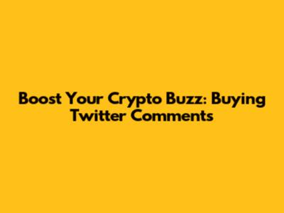 Boost Your Crypto Buzz: Buying Twitter Comments
