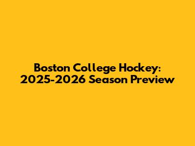Boston College Hockey: 2025-2026 Season Preview