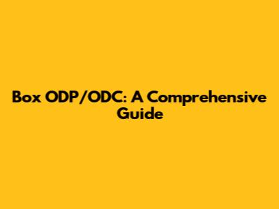 Box ODP/ODC: A Comprehensive Guide