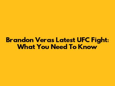 Brandon Vera's Latest UFC Fight: What You Need To Know