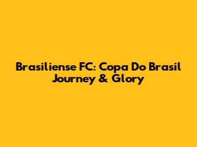 Brasiliense FC: Copa Do Brasil Journey & Glory