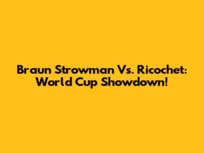 Braun Strowman Vs. Ricochet: World Cup Showdown!