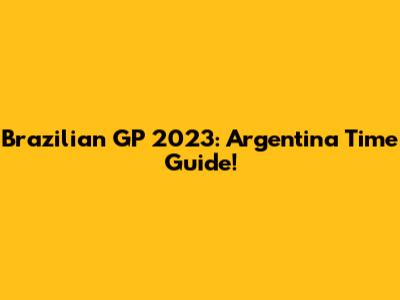 Brazilian GP 2023: Argentina Time Guide!