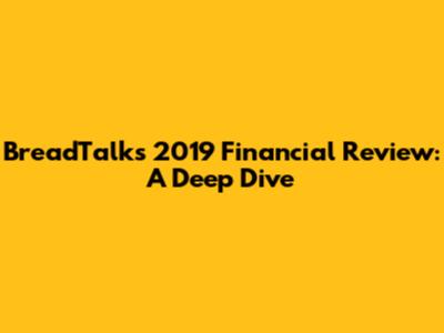 BreadTalk's 2019 Financial Review: A Deep Dive