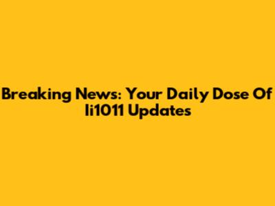 Breaking News: Your Daily Dose Of Ii1011 Updates