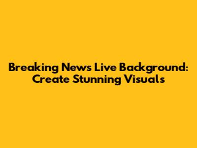 Breaking News Live Background: Create Stunning Visuals