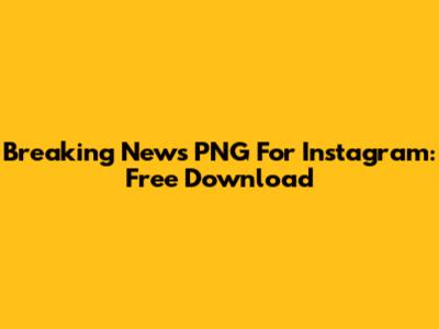 Breaking News PNG For Instagram: Free Download