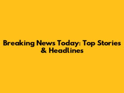 Breaking News Today: Top Stories & Headlines