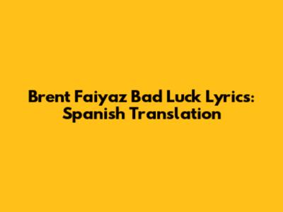 Brent Faiyaz 'Bad Luck' Lyrics: Spanish Translation