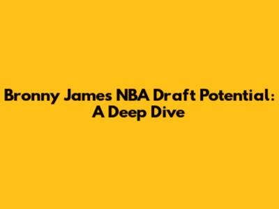 Bronny James' NBA Draft Potential: A Deep Dive