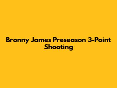 Bronny James' Preseason 3-Point Shooting