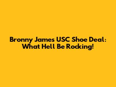Bronny James' USC Shoe Deal: What He'll Be Rocking!