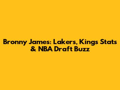 Bronny James: Lakers, Kings Stats & NBA Draft Buzz