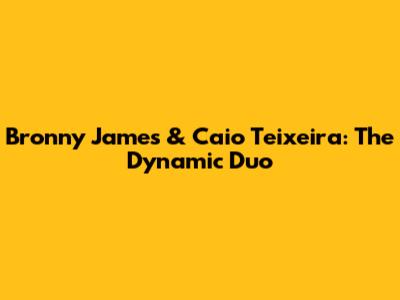 Bronny James & Caio Teixeira: The Dynamic Duo