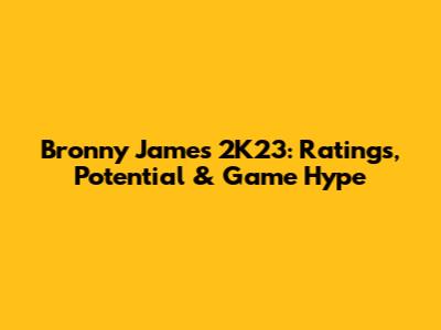 Bronny James 2K23: Ratings, Potential & Game Hype