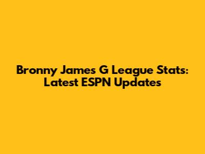 Bronny James G League Stats: Latest ESPN Updates